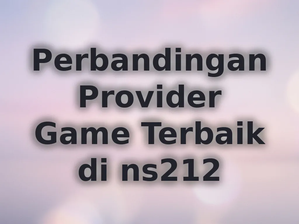 Perbandingan Provider Game Terbaik di ns212
