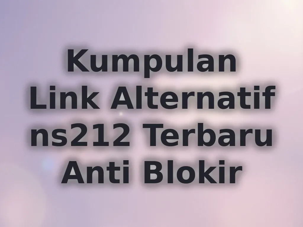 Kumpulan Link Alternatif ns212 Terbaru Anti Blokir
