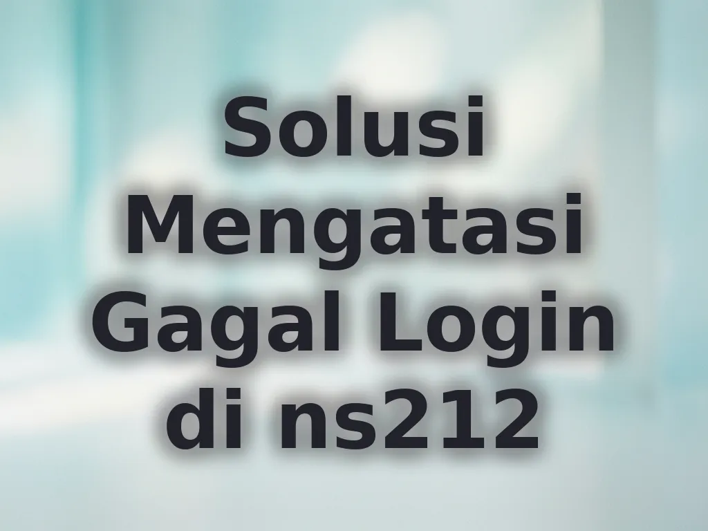 Solusi Mengatasi Gagal Login di ns212