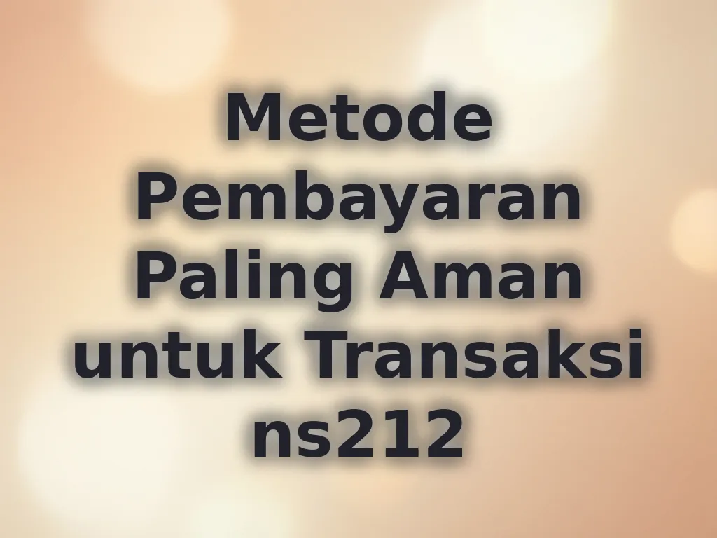 Metode Pembayaran Paling Aman untuk Transaksi ns212
